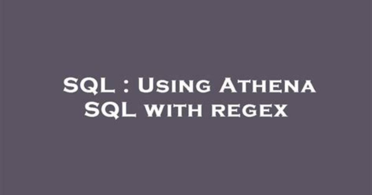 Using Athena Sql with Regex