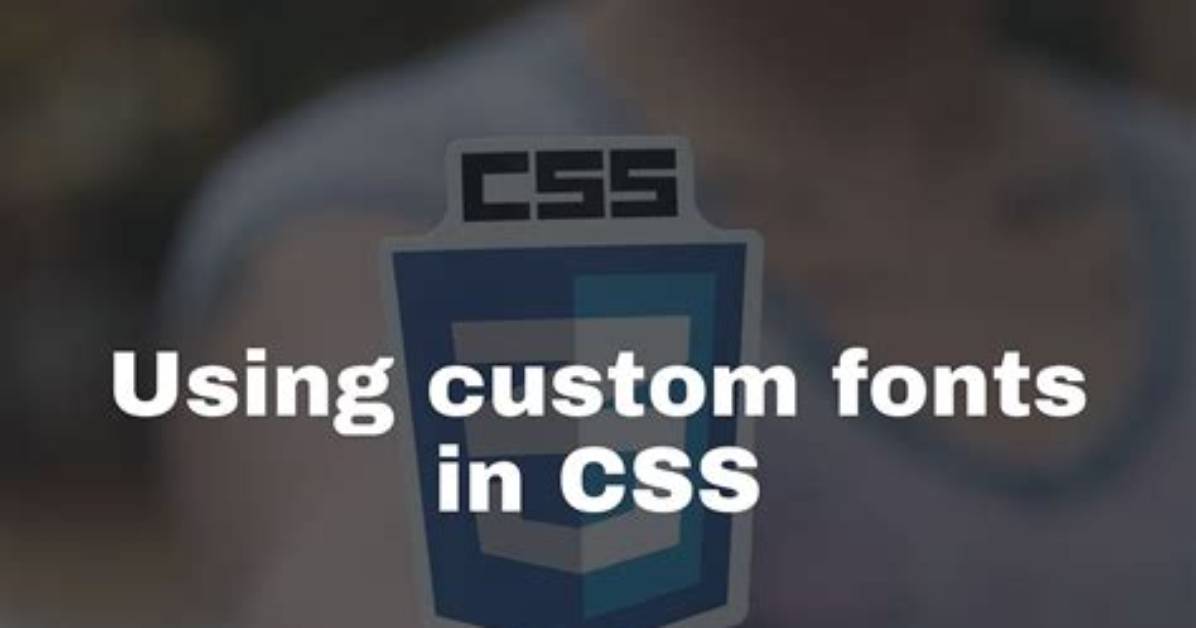 Using Custom Fonts Using Css?