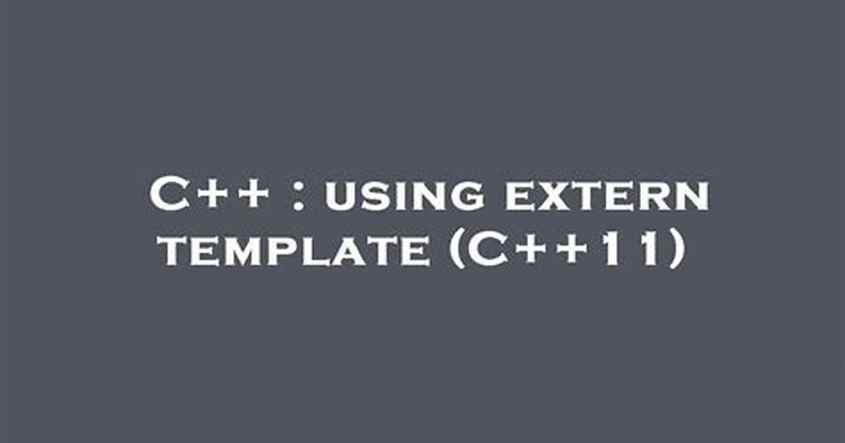 Using Extern Template (C++11)