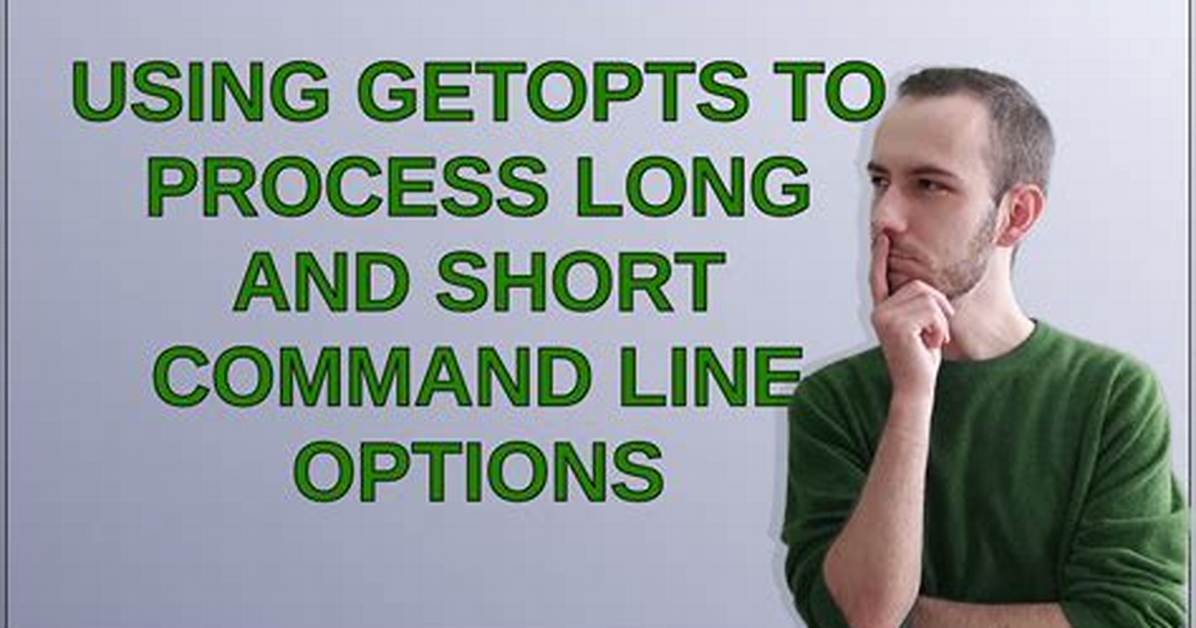 Using Getopts to Process Long and Short Command Line Options