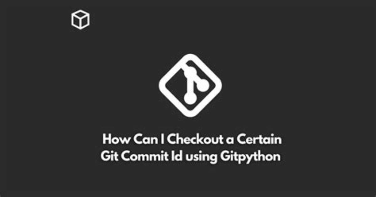 Using Gitpython, How Can I Checkout a Certain Git Commit Id?