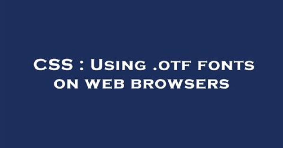 Using. Otf Fonts on Web Browsers