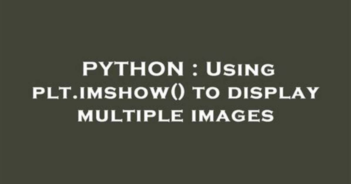 Using Plt. Imshow() to Display Multiple Images