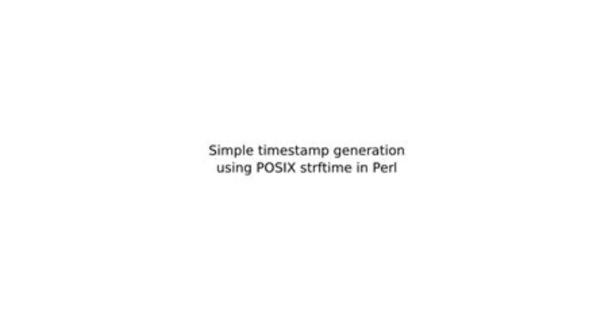 Using Posix: :Strftime Vs. Localtime + Some Custom Formatting to Generate a Timestamp in Perl
