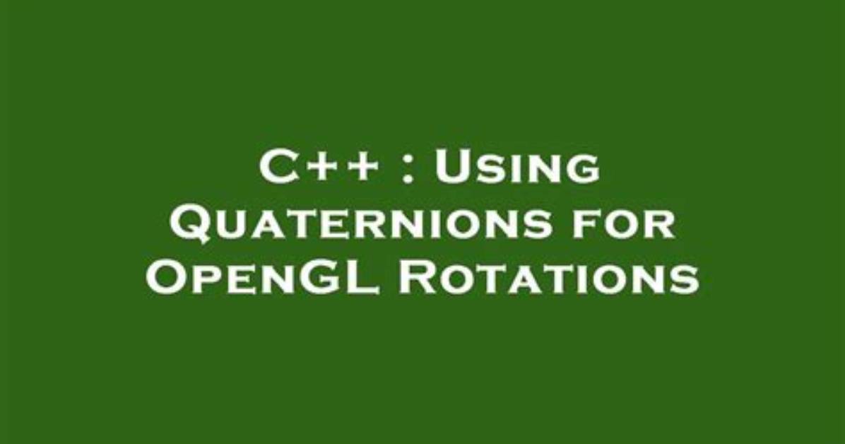 Using Quaternions for Opengl Rotations [Duplicate]