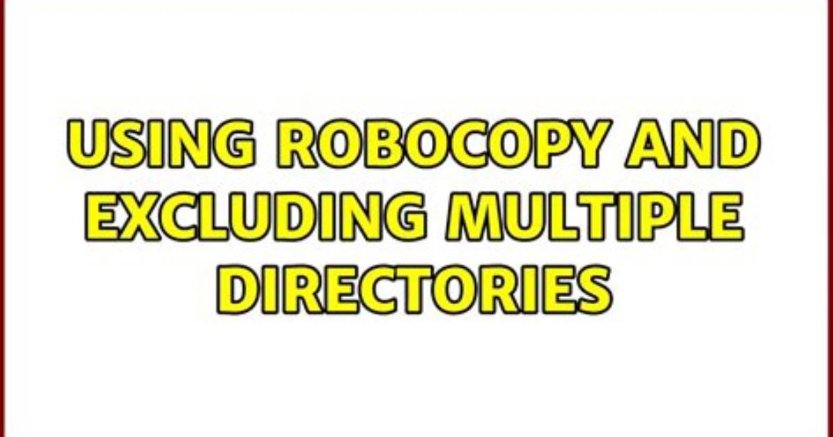 Using Robocopy and Excluding Multiple Directories