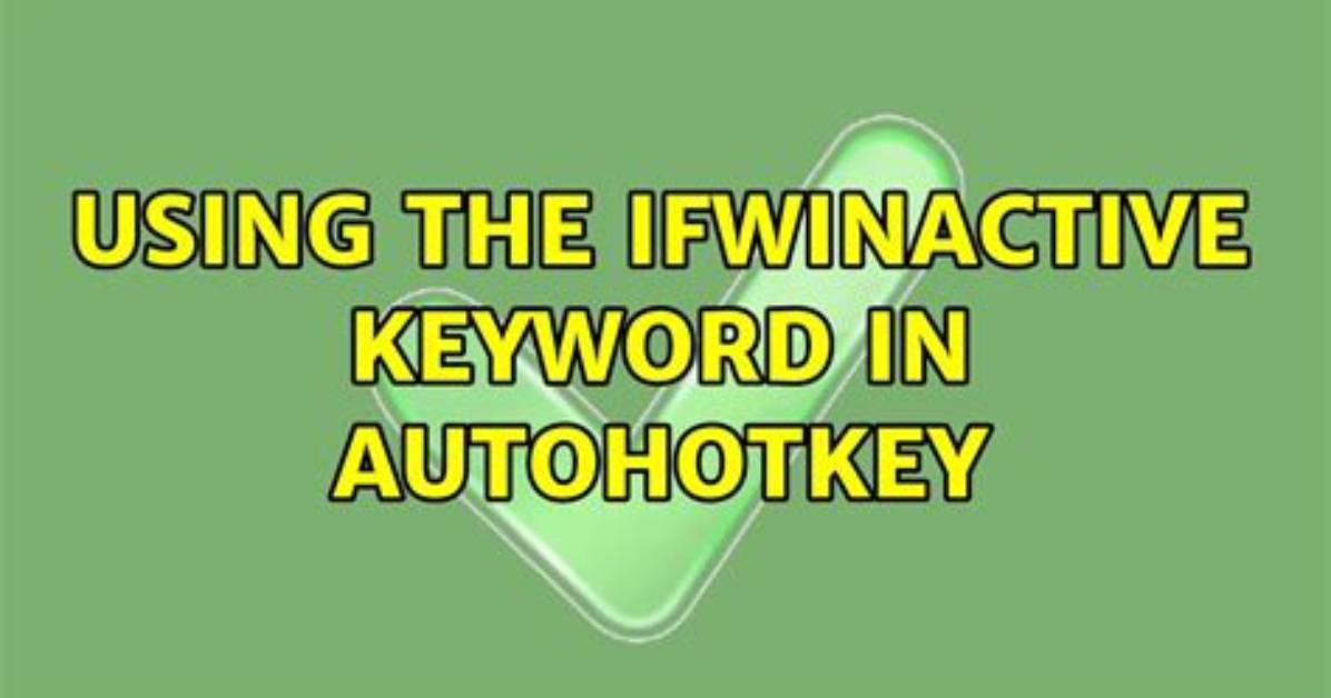 Using the Ifwinactive Keyword in Autohotkey