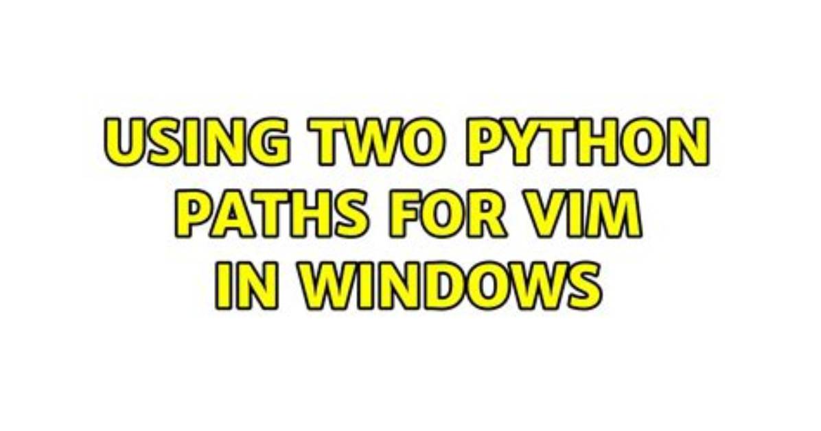 Using Two Python Paths for Vim in Windows