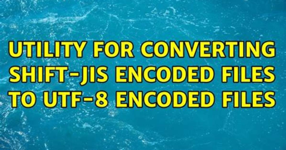 Utility for Converting Shift-Jis Encoded Files to Utf-8 Encoded Files [Closed]