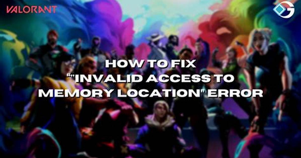 Valorant Invalid Access to Memory Location When Installing