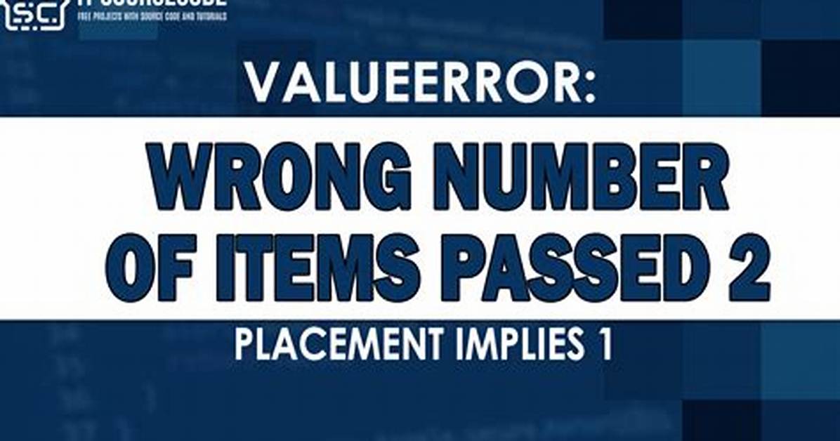 Valueerror: Wrong Number of Items Passed - Meaning and Suggestions?