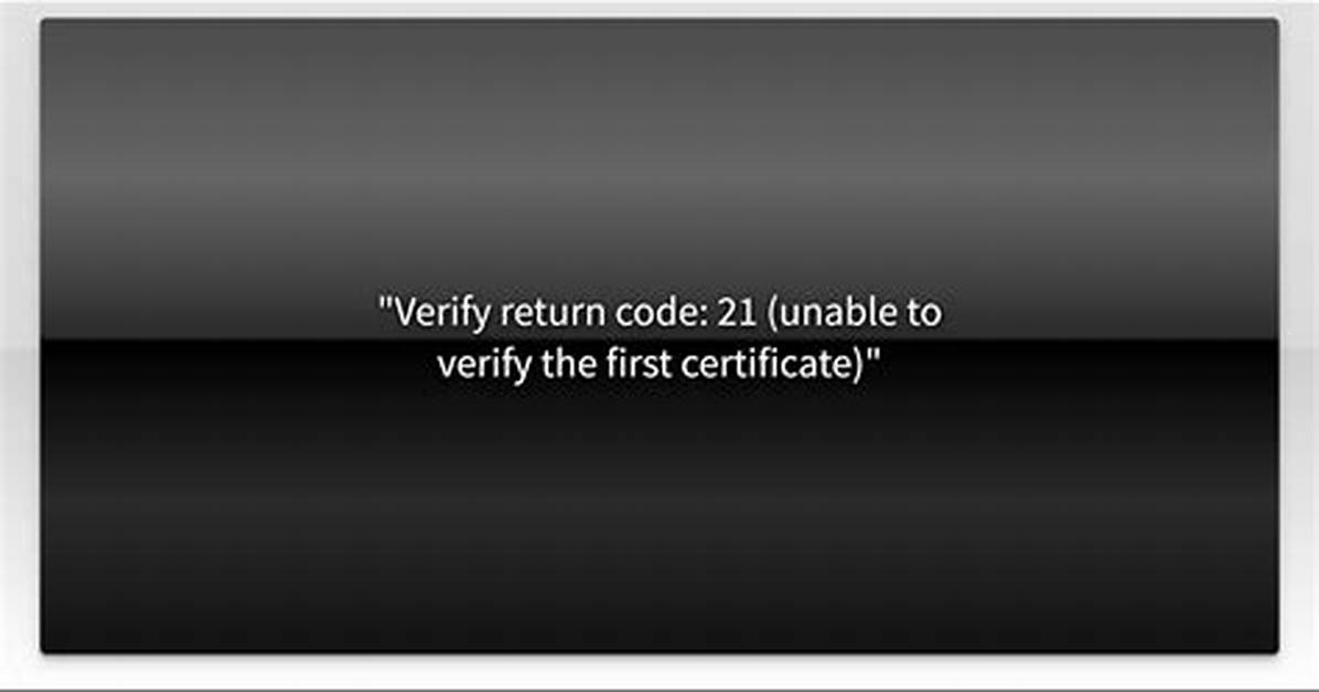 Verify Return Code: 21 (Unable to Verify the First Certificate)