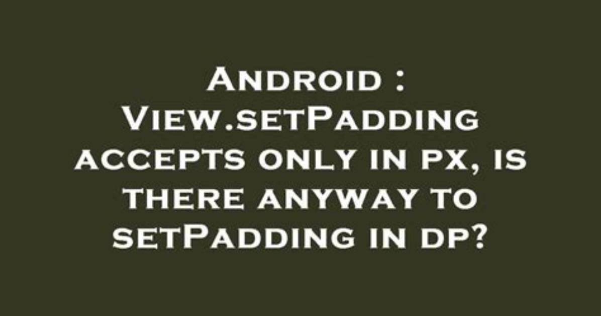 View. setPadding Accepts Only in Px, Is There Anyway to setPadding in Dp?