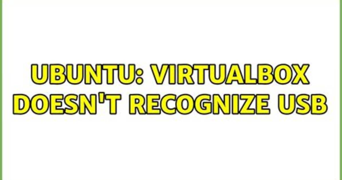 Virtualbox Doesn't Recognize Usb [Duplicate]