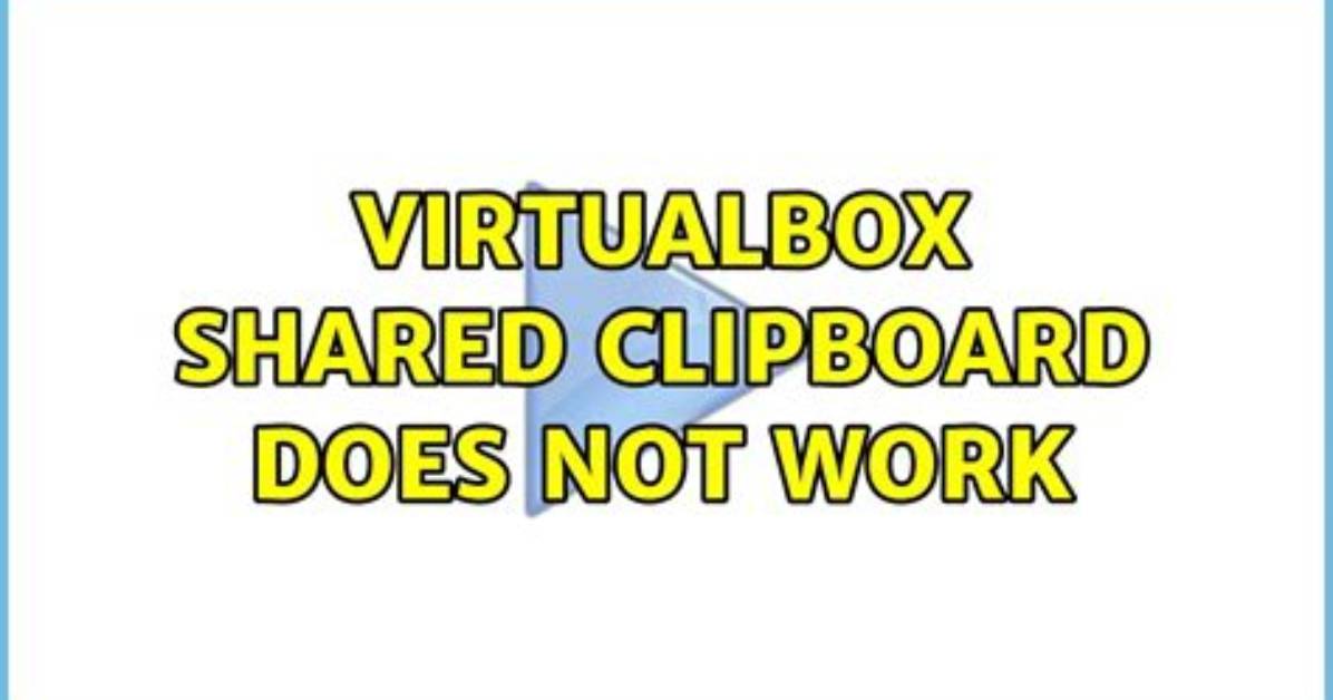 Virtualbox Shared Clipboard Does Not Work