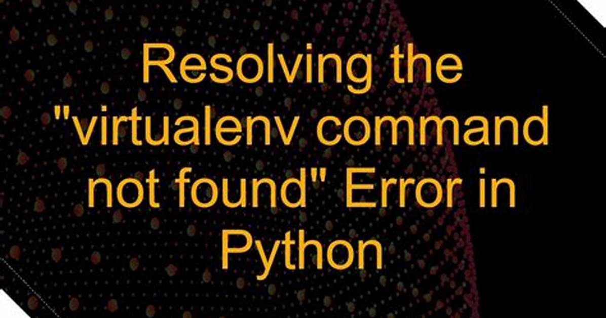 Virtualenv Command Not Found