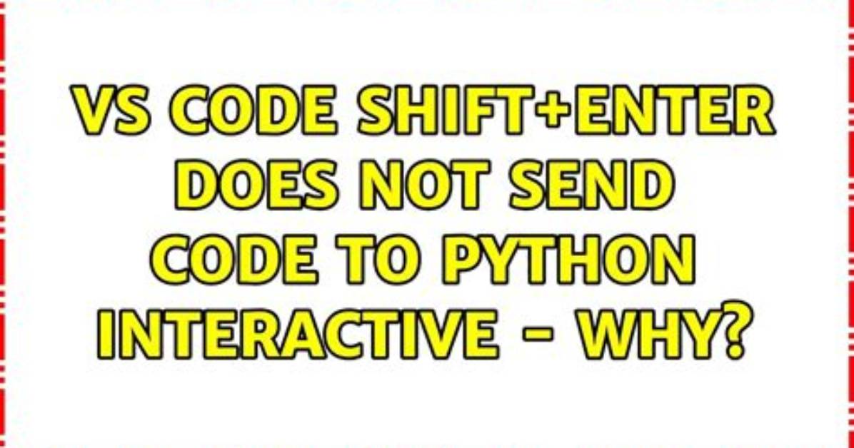 Vs Code: Shift+Enter Does Not Send Code to Python Interactive - Why?