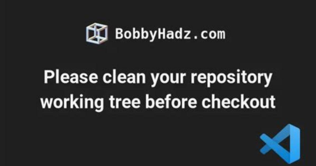 Vscode "Please Clean Your Repository Working Tree Before Checkout"