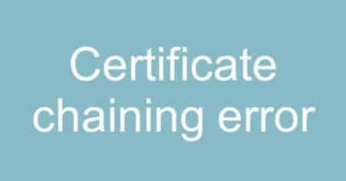 Was Certificate Chaining Error?
