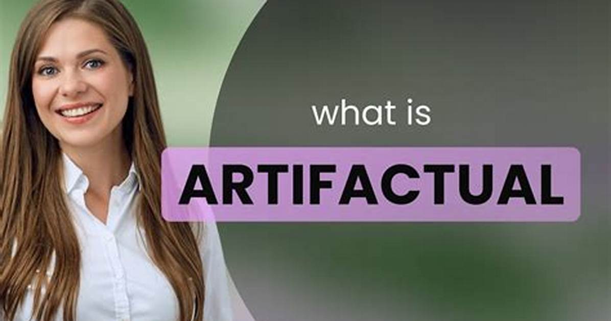 Was Does Artifactual Mean?