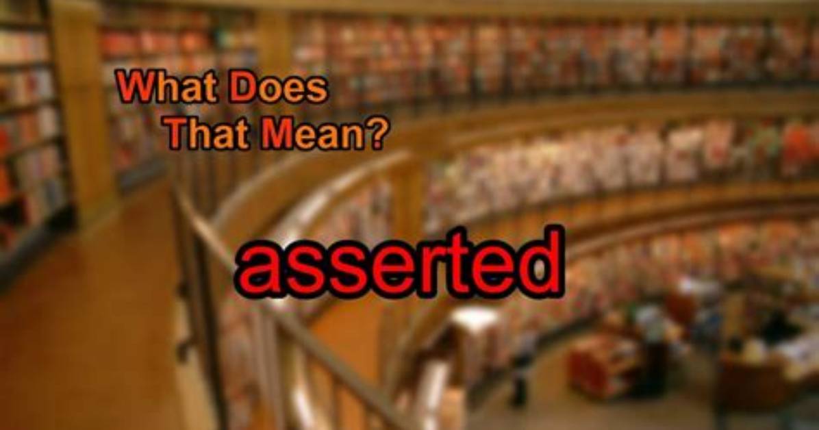 Was Does Asserted Mean?