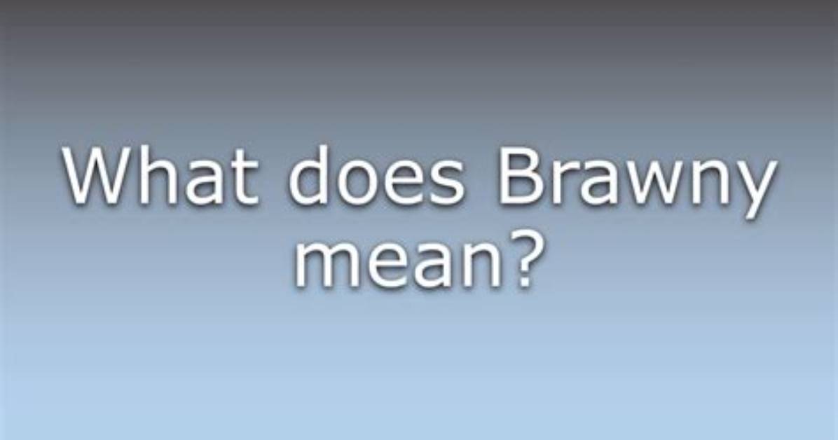 Was Does Brawny Mean?