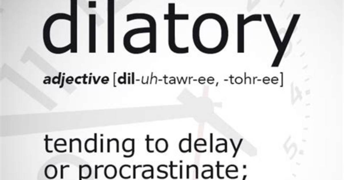 Was Does Dilatory Mean?