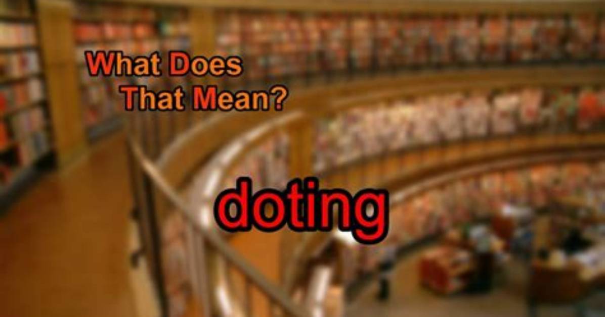 Was Does Doting Mean?