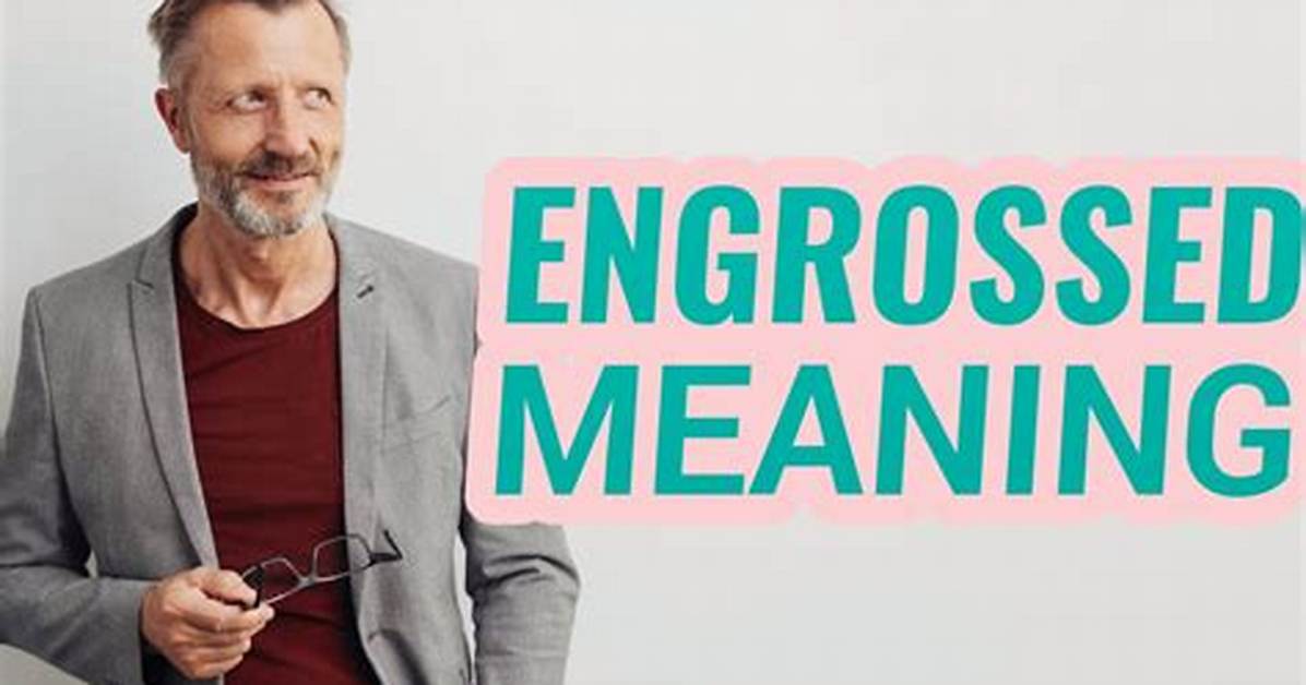 Was Does Engrossed Mean?