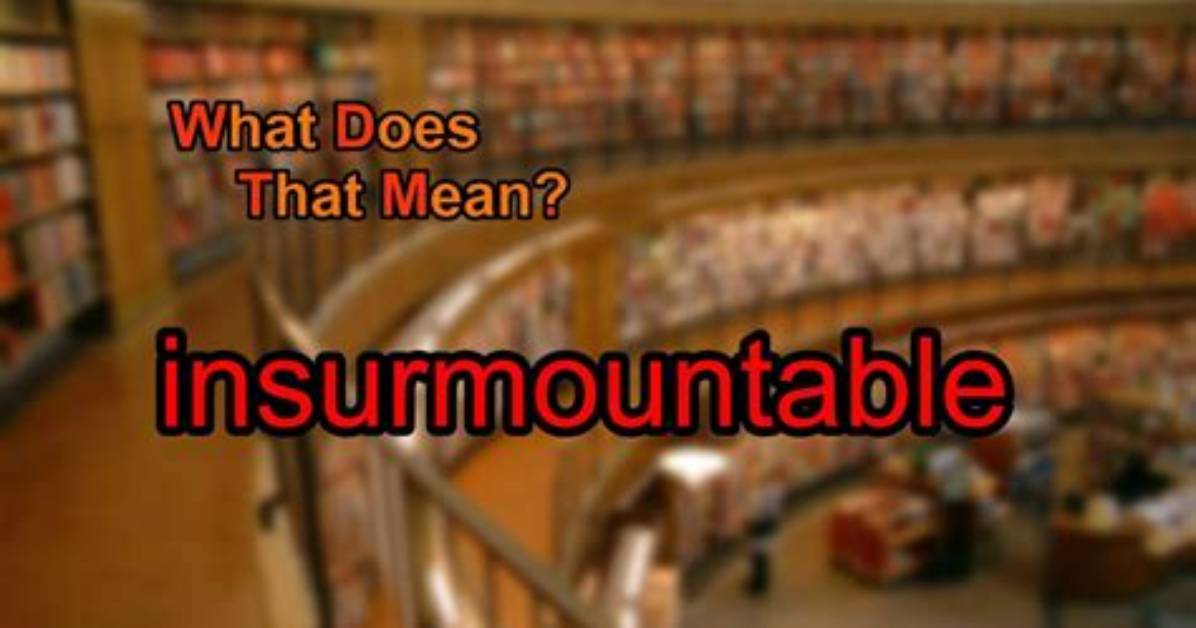 Was Does Insurmountable Mean?