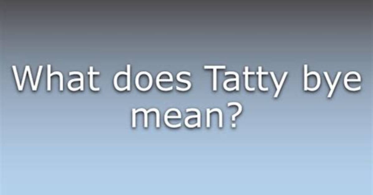 Was Does Tatty Mean?