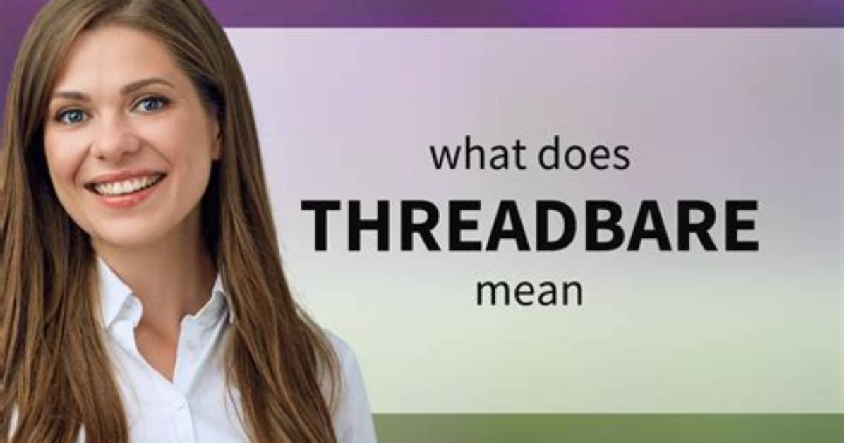 Was Does Threadbare Mean?
