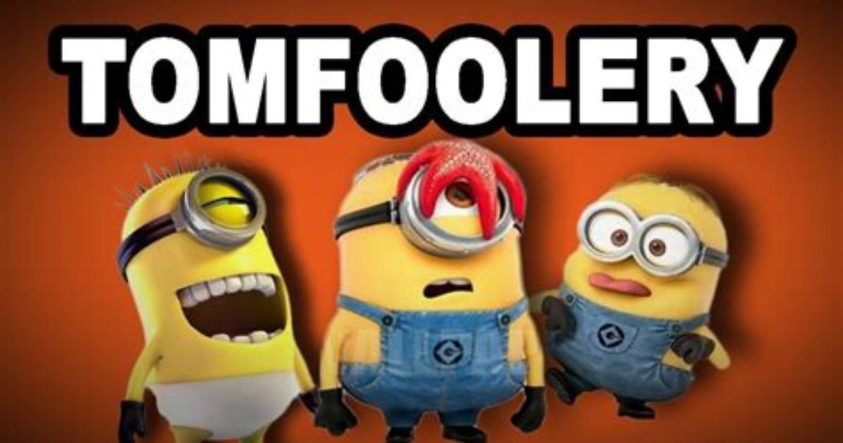 Was Does Tomfoolery Mean?