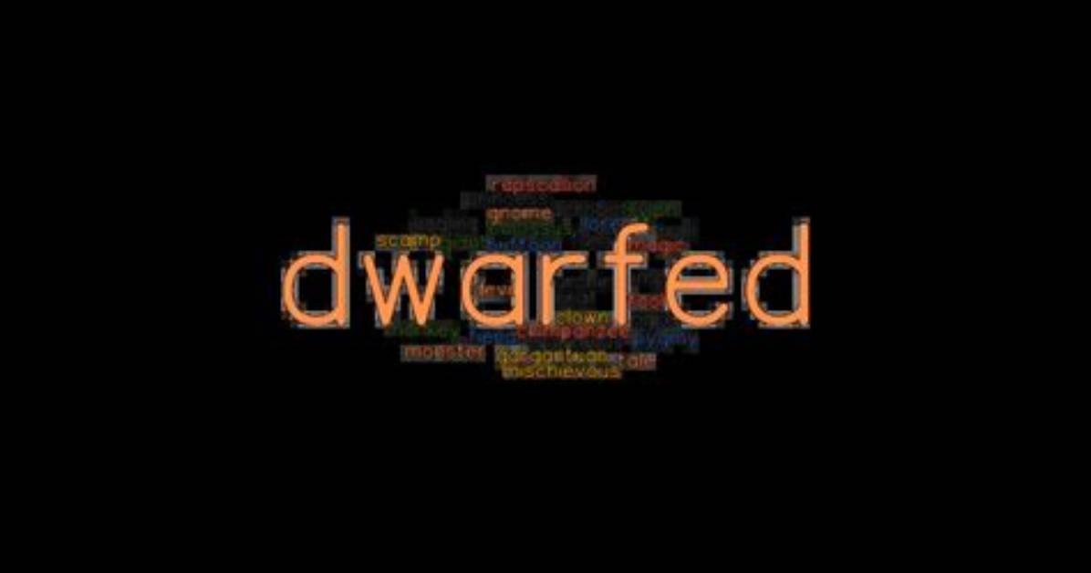 Was Dwarfed in a Sentence?