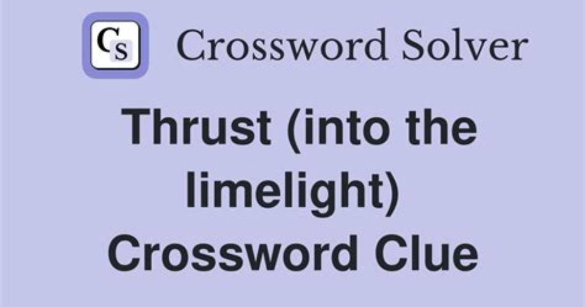 Was Thrust into the Limelight?