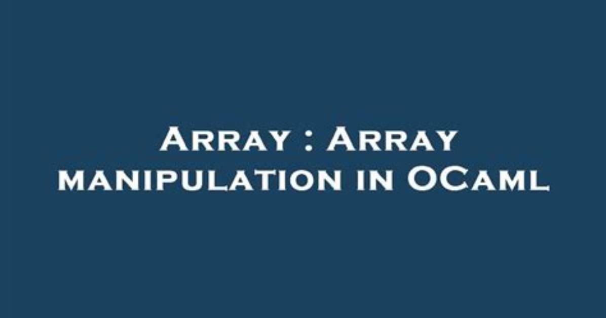 Weird Thing of Array. Create in Ocaml