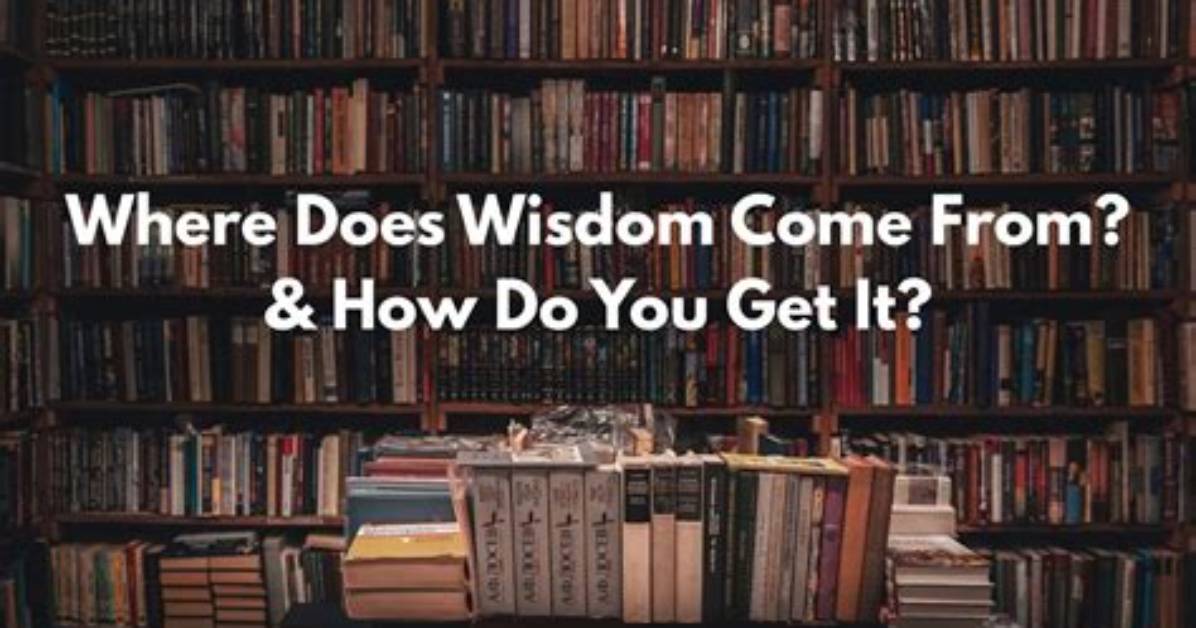 Were Does Wisdom Come from?