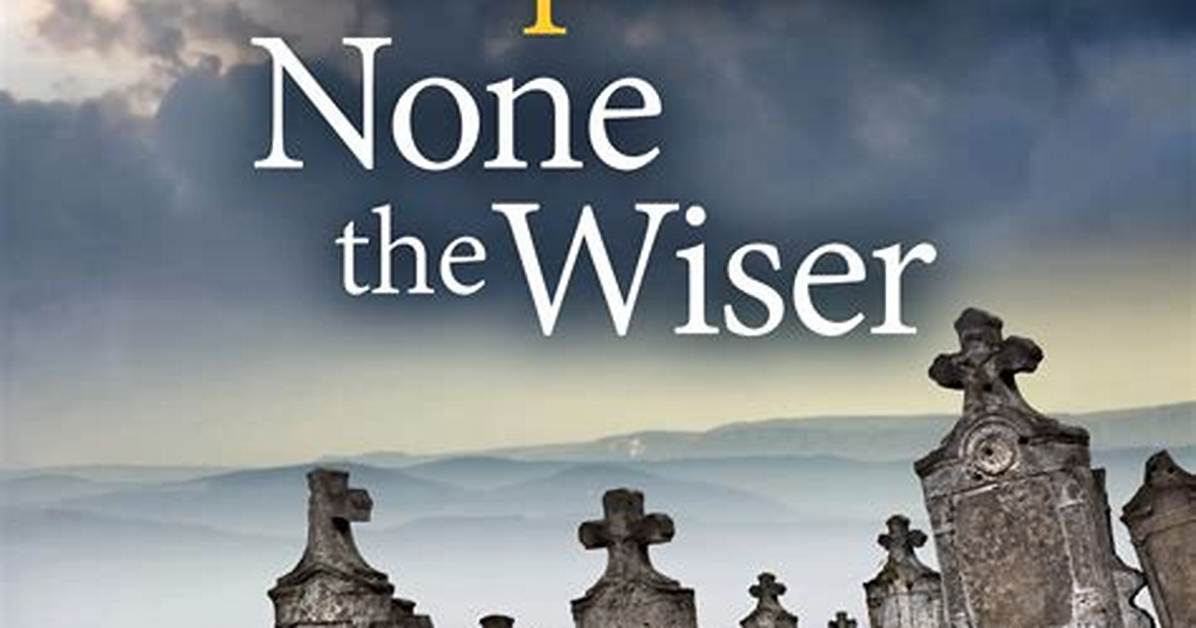 Were None the Wiser?