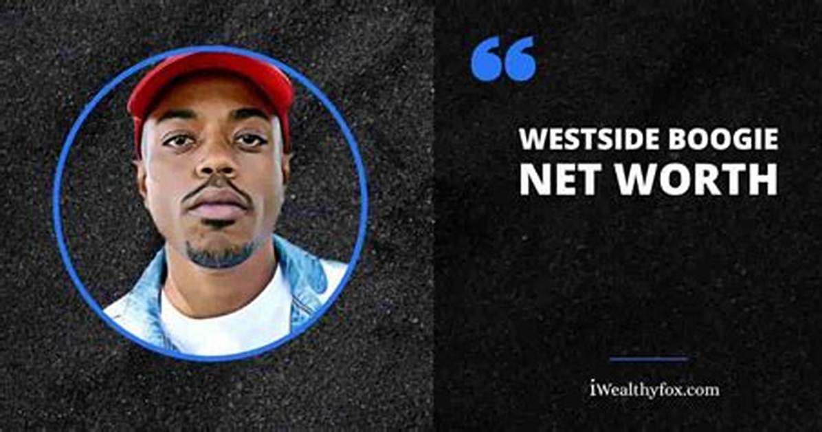 Westside Boogie - Bio, Net Worth, Height