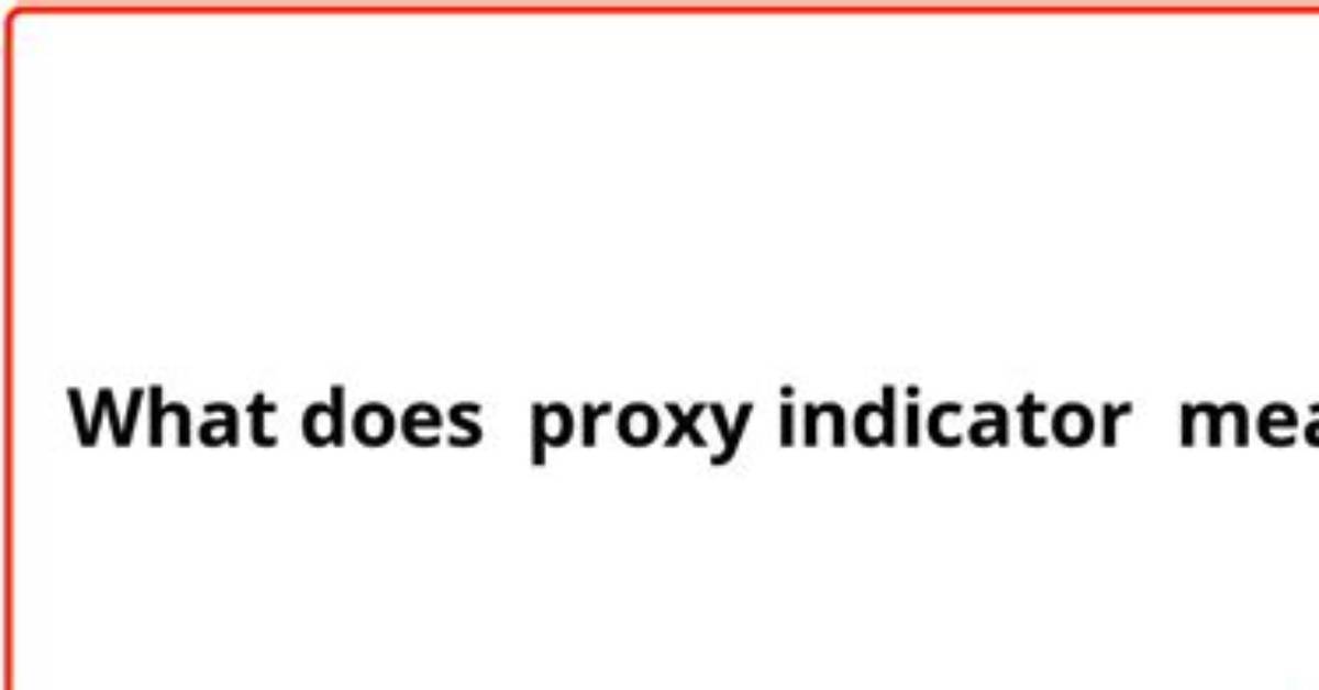 What Are Proxy Indicators