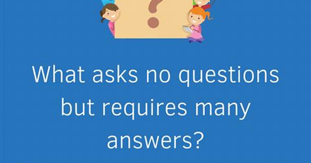 What Asks No Questions but Requires Many Answers? [Riddle Answers]