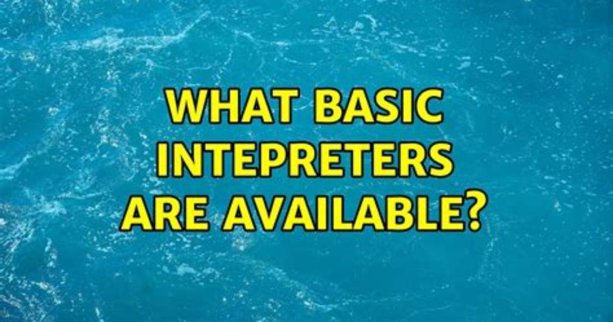 What Basic Intepreters Are Available?