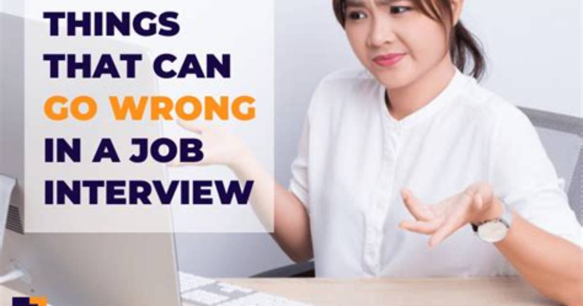 What Can Go Wrong in an Interview?