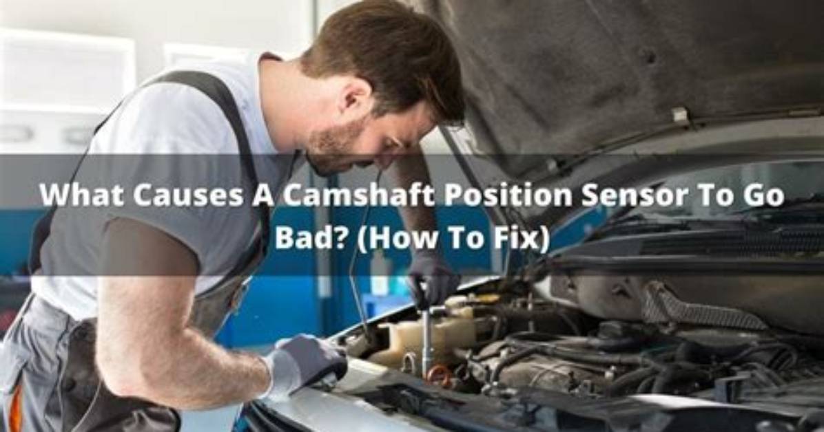 What Causes a Camshaft Position Sensor to Go Bad