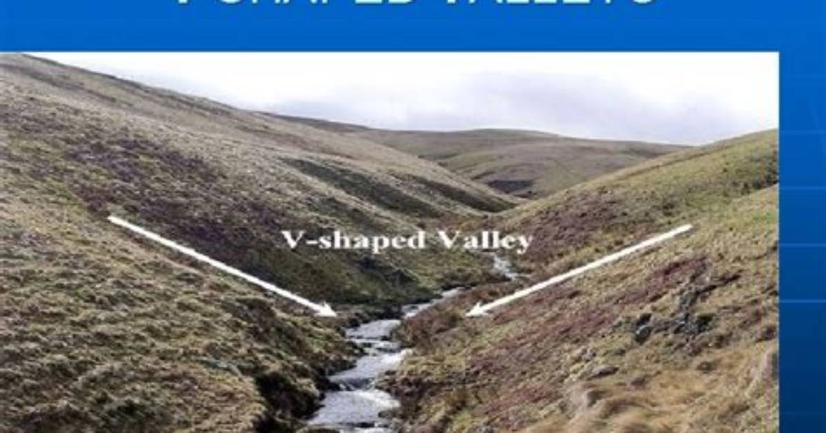 What Causes v Shaped Valleys