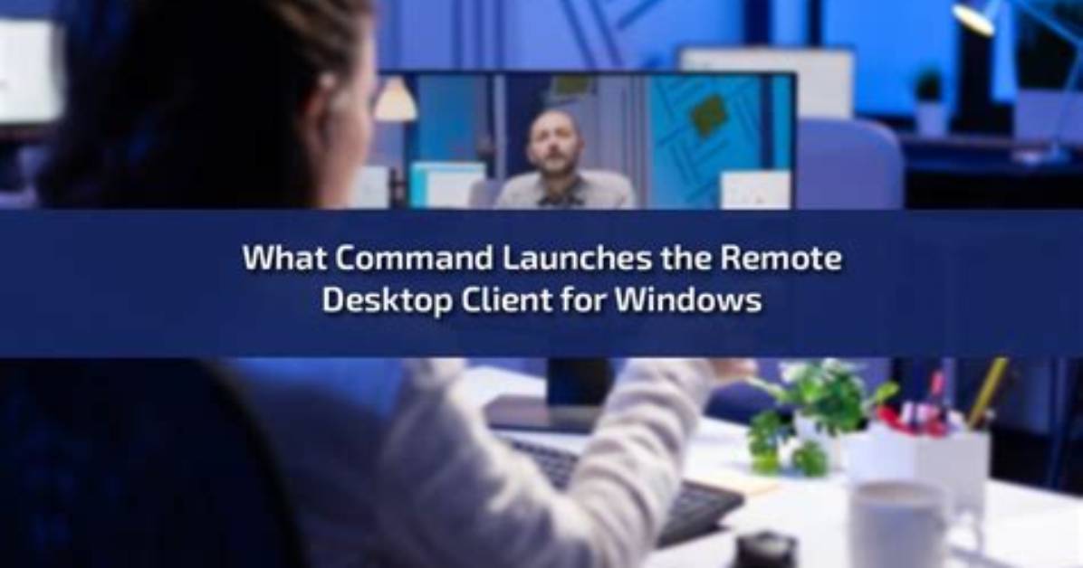What Command Launches the Remote Desktop Client for Windows