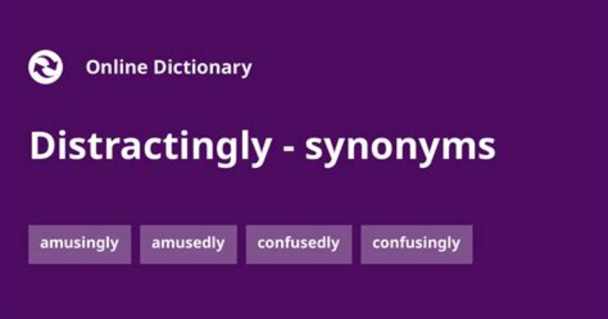 What Do Distractingly Meaning?