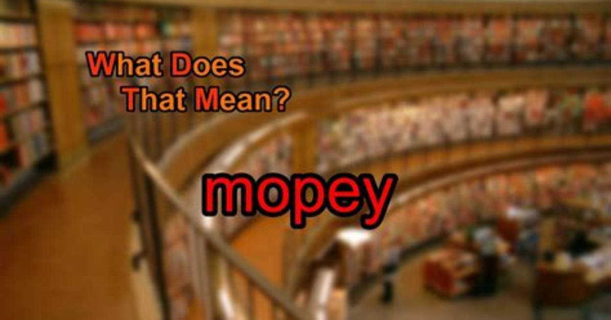 What Do Mopey Mean?