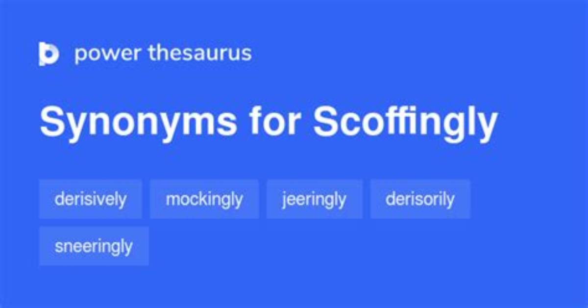 What Do Scoffingly Meaning?