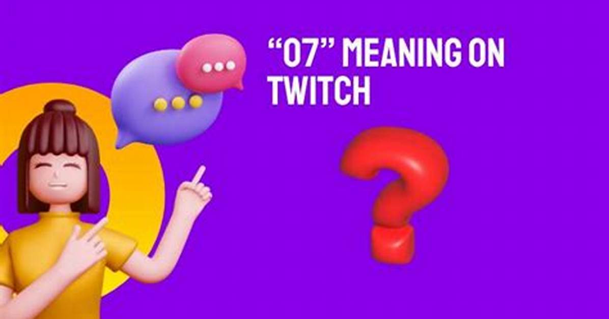 What Does 07 Mean on Twitch